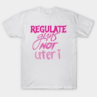 Regulate guns not uteri T-Shirt